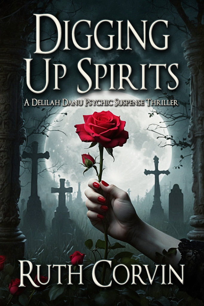 Digging Up Spirits: Book Three of the Delilah Danu Suspense Thriller Series by Ruth Corvin